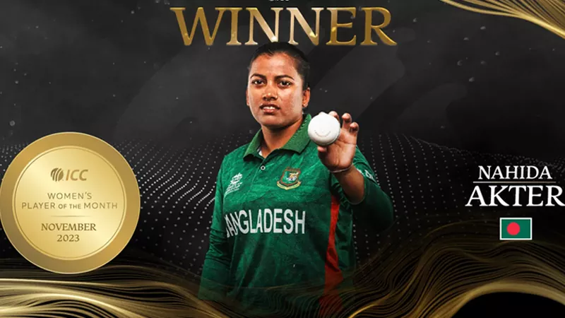 BANGLADESHI SPINNER NAHIDA AKTER WINS WOMEN’S PLAYER OF THE MONTH